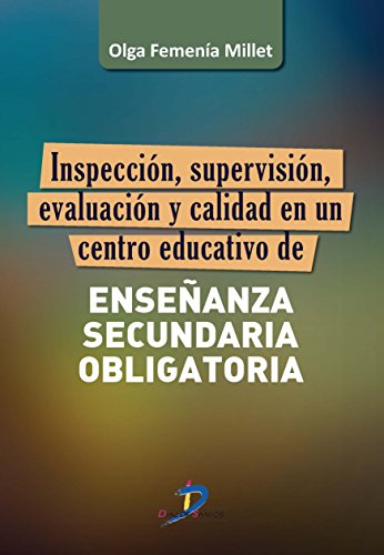Inspección, supervisión, evaluación y calidad de un centro educativo de Enseñanza Secundaria Obligatoria (Spanish Edition)