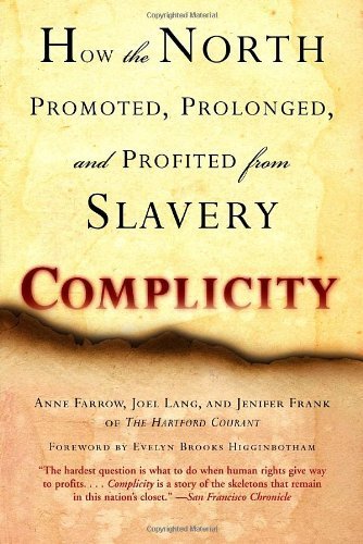 Complicity: How the North Promoted, Prolonged, and Profited from Slavery by Farrow, Anne Published by Ballantine Books (2006) Paperback