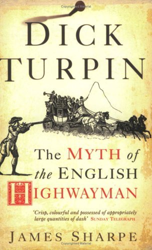 Dick Turpin: The Myth of the English Highwayman by James Sharpe (27-Jan-2005) Paperback