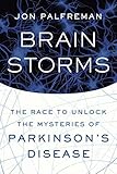 Brain Storms: The Race to Unlock the Mysteries of Parkinson's Disease