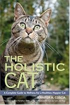 The Holistic Cat: A Complete Guide to Wellness for a Healthier, Happier Cat