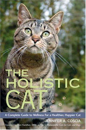 The Holistic Cat: A Complete Guide to Wellness for a Healthier, Happier Cat
