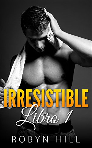 Irresistible (Serie Romántica Contemporánea): Libro 1 (Spanish Edition), by Robyn Hill