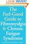 The Feel-Good Guide to Fibromyalgia and Chronic Fatigue Syndrome: A Comprehensive Resource for Recovery