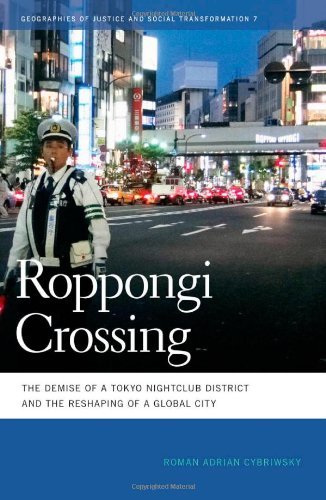Roppongi Crossing: The Demise of a Tokyo Nightclub District and the Reshaping of a Global City (Geographies of Justice and Social Transformation)