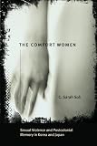 The Comfort Women: Sexual Violence and Postcolonial Memory in Korea and Japan (Worlds of Desire: The Chicago Series on Sex...