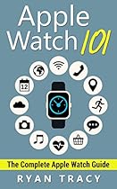 Apple Watch: Apple Watch 101 Guide (watches, apps, ios, iphone, technology)