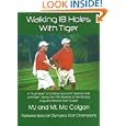 Walking 18 Holes With Tiger by MJ and ML Mc Colgan