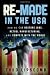 Re-Made in the USA: How We Can Restore Jobs, Retool Manufacturing, and Compete With the World
