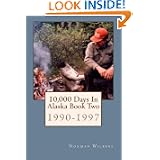 10,000 Days In Alaska Book Two: 1990-1997 by Norman Wilkins