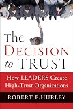 The Decision to Trust: How Leaders Create High-Trust Organizations
