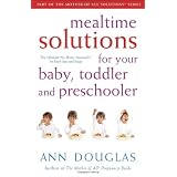 Mealtime Solutions for Your Baby, Toddler and Preschooler: The Ultimate No-Worry Approach for Each Age and Stageby Ann Douglas