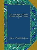 The writings of Oliver Wendell Holmes Volume 1
