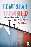 Lone star tarnished : a critical look at Texas politics and public policy