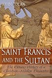 Saint Francis and the sultan : the curious history of a Christian-Muslim encounter