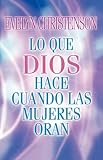 Lo Que Dios Hace Cuando Las Mujeres Oran/What God Does When Women Pray