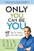 Only You Can Be You: 21 Days to Making Your Life Count