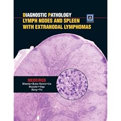 Diagnostic Pathology: Lymph Nodes and Spleen with Extranodal Lymphomas: Published by... by L. Jeffrey Medeiros