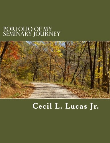 Porfolio of My Seminary Journey: A selection of academic works from pursuit of MDIV degree at Wesley Seminary