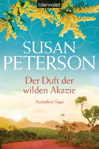 Der Duft der wilden Akazie: Australien-Saga (AUSTRALIEN-TRILOGIE 3) (German Edition)