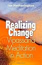 Realizing Change: Vipassana Meditation in Action