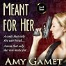 Meant for Her: The Love and Danger Series, Book One
