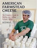 American Farmstead Cheese: The Complete Guide To Making and Selling Artisan Cheeses