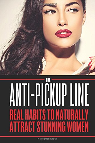 the anti pick up line real habits to naturally attract stunning women