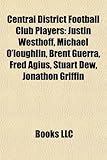 Central District Football Club Players: Justin Westhoff, Michael O'Loughlin, Brent Guerra, Fred Agius, Stuart Dew, Jonathon Griffin-