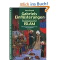 Gabriels Einfl�sterungen: Eine historisch-kritische Bestandsaufnahme des Islam