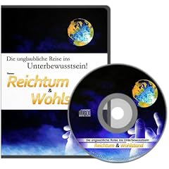 Unterbewusstsein programmieren. Thema: Reichtum und Wohlstand. Die unglaubliche Reise ins Unterbewusstsein.