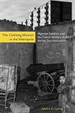 The Civilizing Mission in the Metropole: Algerian Families and the French Welfare State during Decolonization