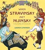When Stravinsky Met Nijinsky( Two Artists Their Ballet and One Extraordinary Riot)[WHEN STRAVINSKY MET NIJINSKY][Hardcover]