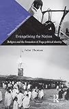 Evangelising the nation : religion and the formation of Naga political identity