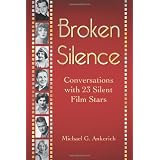 Broken Silence: Conversations with 23 Silent Film Stars
