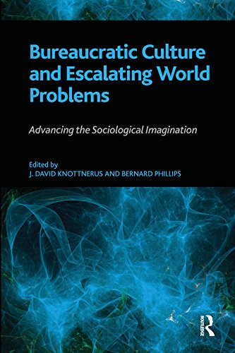 Bureaucratic Culture and Escalating World Problems: Advancing the Sociological Imagination