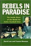 Rebels in Paradise : the inside story of the battle for Celtic Footbal Club
