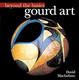 Beyond the Basics: Gourd Art (Beyond the Basics (Sterling Publishing))