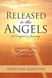 Released to the Angels: Discovering the Hidden Gifts of Alzheimer¿s