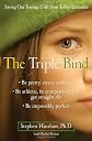 The Triple Bind: The Hidden Crisis Threatening Today's Teenage Girls
