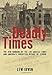 Deadly Times: The 1910 Bombing of The Los Angeles Times and America's Forgotten Decade of Terror