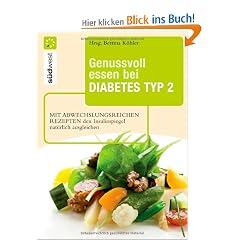 Genussvoll essen bei Diabetes Typ 2: Mit abwechslungsreichen Rezepten den Insulinspiegel nat�rlich senken