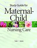 Study Guide for Maternal-Child Nursing Care for Maternal-Child Nursing Care
