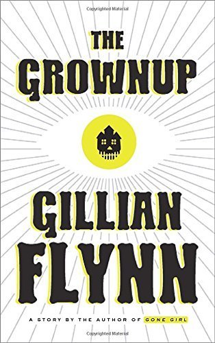 The Grownup: A Story by the Author of Gone Girl by Gillian Flynn (2015-11-03)