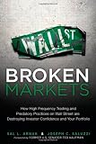 Broken Markets: How High Frequency Trading and Predatory Practices on Wall Street are Destroying Investor Confidence and Your Portfolio