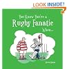 You Know You're A Rugby Fanatic When...