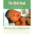 The Birth Book: Everything You Need to Know to Have a Safe and Satisfying Birth (Sears Parenting Library) by William Sears and Martha Sears