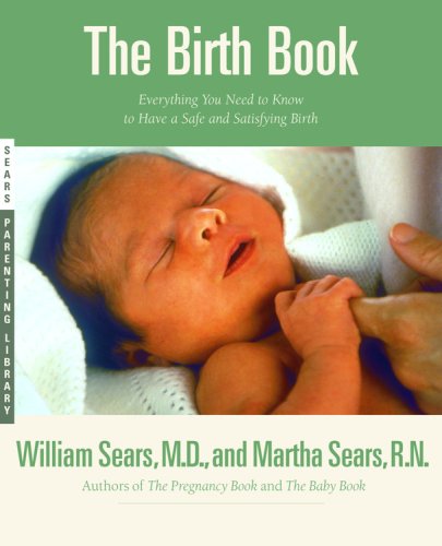 City Travel Guides Discounted  Books : The Birth Book: Everything You Need to Know to Have a Safe and Satisfying Birth (Sears Parenting Library)
