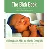 The Birth Book: Everything You Need to Know to Have a Safe and Satisfying Birth (Sears Parenting Library)