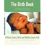 The Birth Book: Everything You Need to Know to Have a Safe and Satisfying Birth (Sears Parenting Library)